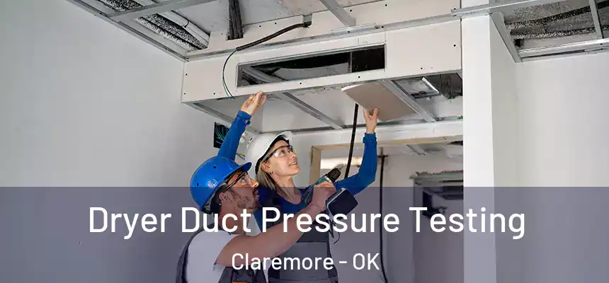 Dryer Duct Pressure Testing Claremore - OK
