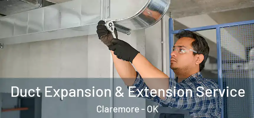  Duct Expansion & Extension Service Claremore - OK