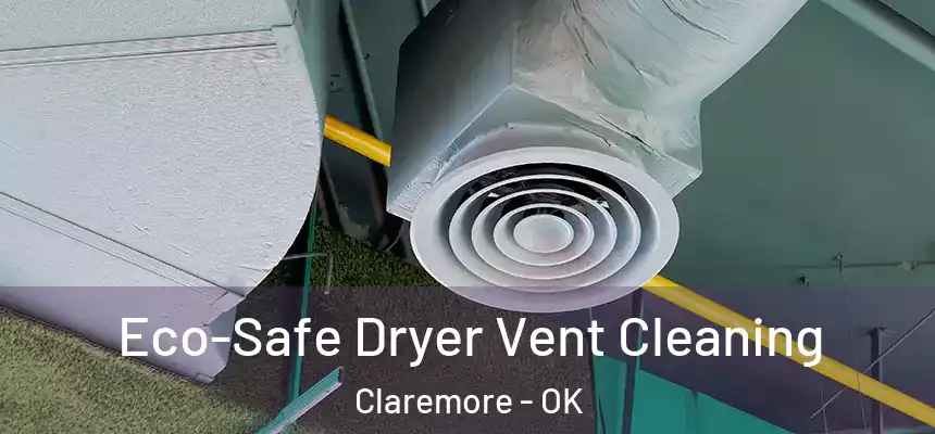  Eco-Safe Dryer Vent Cleaning Claremore - OK