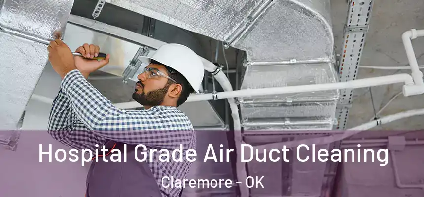  Hospital Grade Air Duct Cleaning Claremore - OK