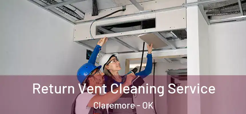  Return Vent Cleaning Service Claremore - OK