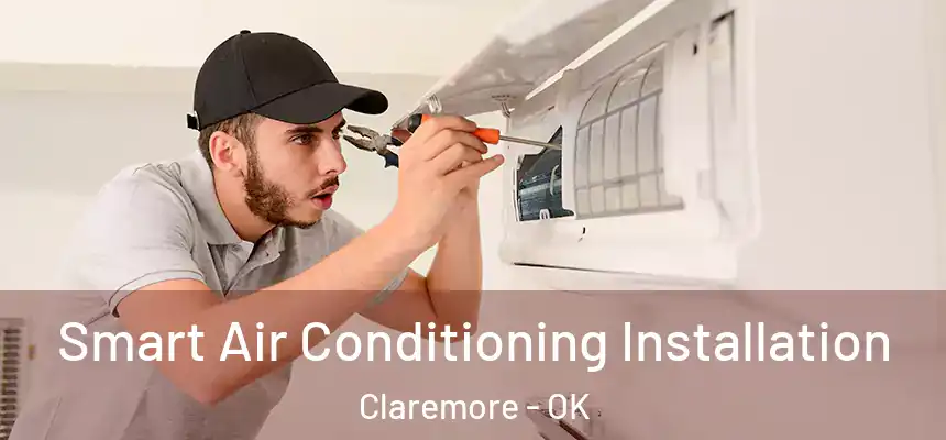  Smart Air Conditioning Installation Claremore - OK
