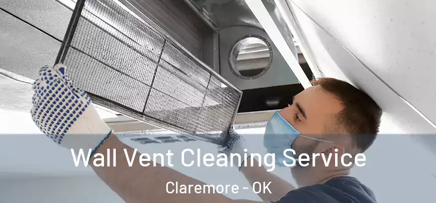  Wall Vent Cleaning Service Claremore - OK
